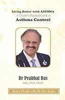 Living Better with ASTHMA: A Doctor's Practical Guide to Asthma Control (Better Health with Dr Das Series) 1971672459 Book Cover
