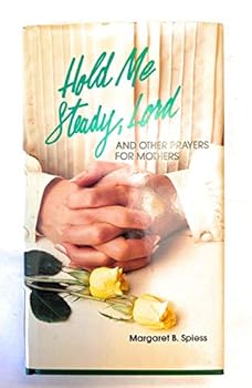 Hardcover Hold Me Steady, Lord and Other Prayers for Mothers Book
