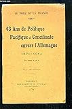  Le role de la France. 43 Ans de politique pacifique et conciliante envers l\'Allemagne. 1871 -1914.