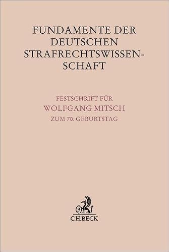 Fundamente der deutschen Strafrechtswissenschaft: Festschrift für Wolfgang Mitsch zum 70. Geburtstag