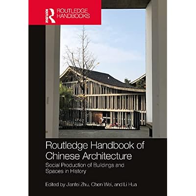 Routledge Handbook of Chinese Architecture: Social Production of Buildings and Spaces in History