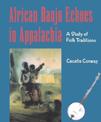 African Banjo Echoes In Appalachia: A Study of Folk Traditions (PUBLICATIONS OF THE AMERICAN...
