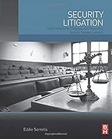 Security Litigation: Best Practices for Managing and Preventing Security-Related Lawsuits 0128019247 Book Cover