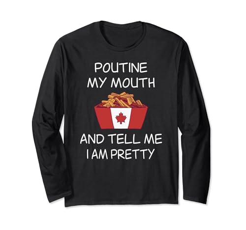 Funny Poutine Shirt Pun Poutine My Mouth Poutin Lover Long Sleeve T-Shirt