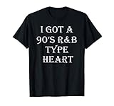 R&B Music Lover Funny Gift - I Got A 90s R&B Type Of Heart T-Shirt