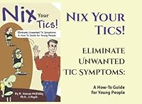 Nix Your Tics!: Eliminate Unwanted Tic Symptoms: A How-To Guide for Young People 0981068405 Book Cover
