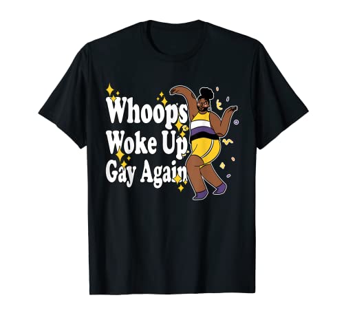 Whoops Woke Up Gay Again Funny LGBT Gay Pride Month T-Shirt