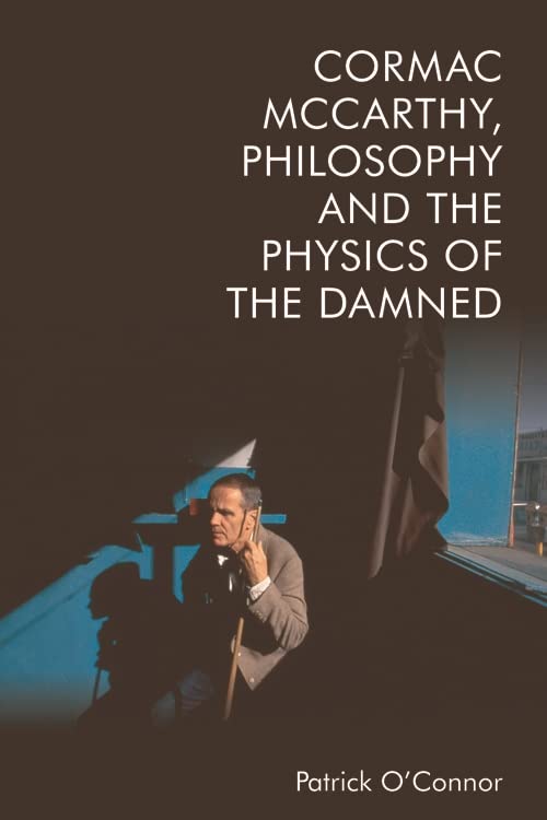 Cormac McCarthy, Philosophy and the Physics of the Damned      Kindle Edition