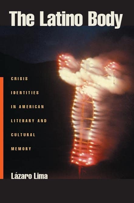 The Latino Body: Crisis Identities in American Literary and Cultural Memory (Sexual Cultures Book 15)      Kindle Edition