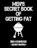 Men's Secret Book Of Getting Fat: Black BBQ Cookbook - Secret Recipes For Men