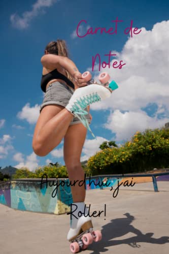 Carnet de Notes - Aujourd'hui j'ai Roller ! (French Edition)