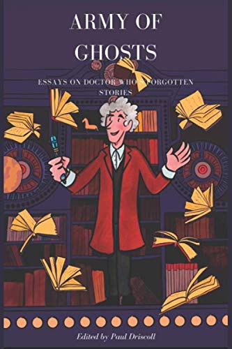Army of Ghosts: Essays on Doctor Who's Sometimes Forgotten Stories