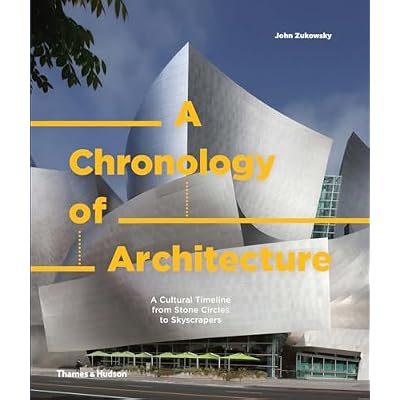 A Chronology of Architecture: A Cultural Timeline from Stone Circles to Skyscrapers