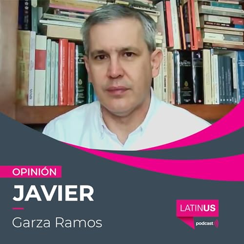 El nuevo c&aacute;lculo con Trump: Javier Garza