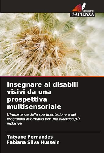 Insegnare ai disabili visivi da una prospettiva multisensoriale: L'importanza della sperimentazione e dei programmi informatici per una didattica più inclusiv