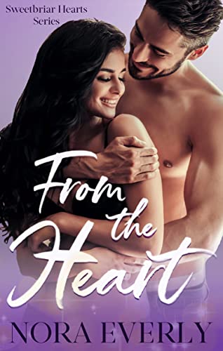 From the Heart: A Small Town Friends to Lovers Romance (Sweetbriar Hearts Book 3)