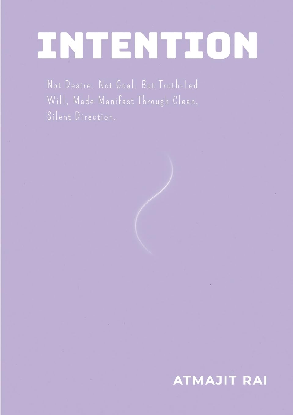 Intention: Not Desire. Not Goal. But Truth-Led Will, Made Manifest Through Clean, Silent Direction.