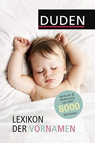 Lexikon der Vornamen: Herkunft, Bedeutung und Gebrauch von über 8 000 Vornamen (Duden Namenbücher) Lexikon der Vornamen: Herkunft, Bedeutung und Gebrauch von über 8 000 Vornamen (Duden Namenbücher)