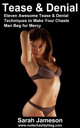 Tease and Denial - Eleven Awesome Tease and Denial Techniques to Make Your Chaste Man Beg for Mercy (English Edition)