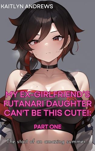 My Ex-Girlfriend’s Futanari Daughter Can't be This Cute!: Part One