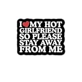 3'' Sticker | I Love My Hot Girlfriend So Please Stay Away from Me - Sticker