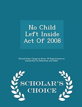 Paperback No Child Left Inside Act of 2008 - Scholar's Choice Edition Book