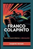 FRANCO COLAPINTO: The No-Limits Driver—A Biography B0F63L8PV4 Book Cover