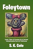 Foleytown: Comic Tales of Growing Up in Various Unfashionable Parts of California 1524603120 Book Cover