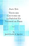 Texte des Coutumes de la Prévôté Et Vicomté de Paris, Vol. 1 (Classic Reprint) (French Edition)