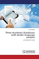 Three Academic Databases with Arabic language content: an evaluative study 3659499099 Book Cover