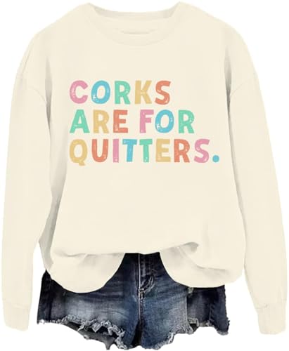 Corks Are For Quitters Sweatshirt & Hoodie Corks Are For Quitters Shirt Long Sleeves For Women Men