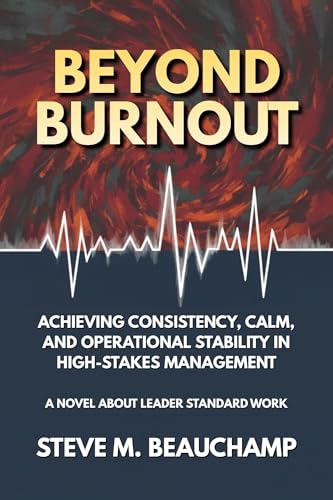 Beyond Burnout: Achieving Consistency, Calm, and Operational Stability in High-Stakes Management (Mastery Series Book 5)