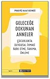 Gelecege Dokunan Anneler; Cocuklukta Duygusal Ihmali Fark Etme, Tanima, &Atilde;nleme