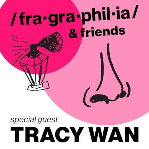 Fragraphilia & Friends - 001 - Tracy Wan