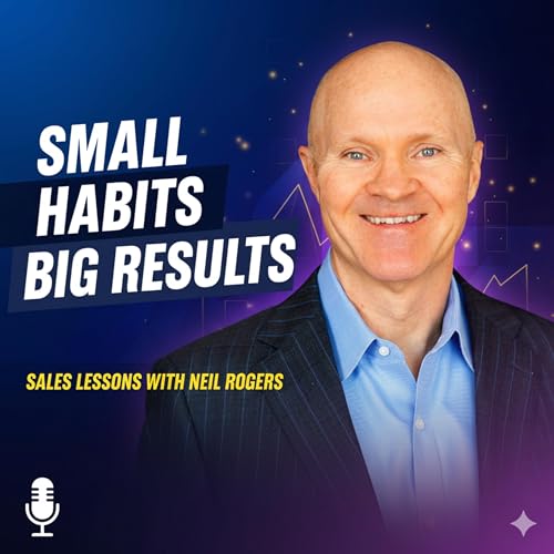 Why Doing the Little Things Sets You Apart: Sales Lessons from Neil Rogers | Ep 114 Podcast Por arte de portada