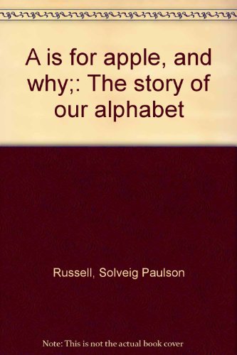 A is for apple, and why;: The story of our alph... B0007E1CBK Book Cover
