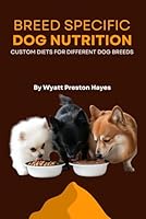 Breed Specific Dog Nutrition: Custom Diets For Different Dog Breeds B0DXQ1C7NR Book Cover