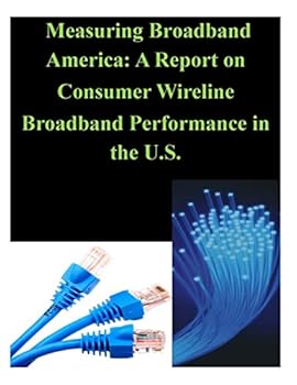 Paperback Measuring Broadband America: A Report on Consumer Wireline Broadband Performance in the U.S. Book