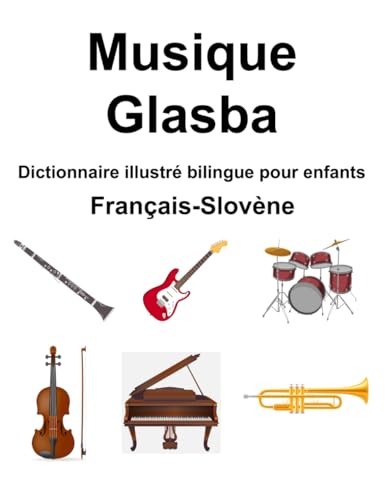 Français-Slovène Musique / Glasba Dictionnaire illustré bilingue pour enfants (French Edition)
