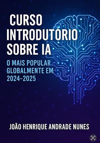 Curso Introdutório sobre Inteligência Artificial : O mais popular globalmente em 2024-2025 (Portuguese Edition)