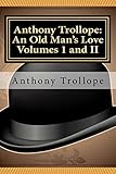 Anthony Trollope: An Old Man's Love Volumes I and II