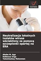 Neutralizacja lokalnych izolatów wirusa wscieklizny za pomoca szczepionki opartej na ERA (Polish Edition) 6208457483 Book Cover