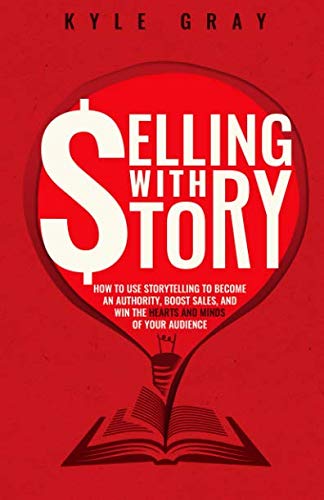 Selling With Story: How To Use Storytelling To Become An