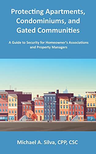 Protecting Apartments, Condominiums, and Gated Communities: A Guide to Security for Homeowner's Associations and Property Managers