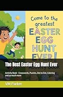 The Best Easter Egg Hunt Ever: Activity Book - Crosswords, Puzzles, Dot to Dot, Coloring and so much more B0F5QW7H14 Book Cover