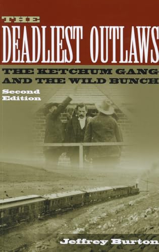 The Deadliest Outlaws: The Ketchum Gang and the Wild Bunch, Second Edition (Volume 8) (A.C. Greene Series)