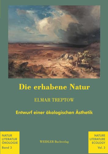 Die erhabene Natur: Entwurf einer ökologischen Ästhetik (Natur – Literatur – Ökologie, Band 3)