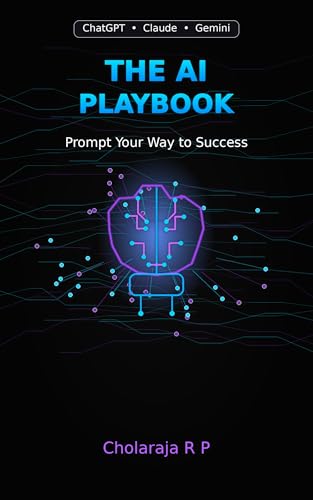 The AI Playbook: Prompt Your Way to Success: Master ChatGPT, Claude & AI Tools to 10x Productivity