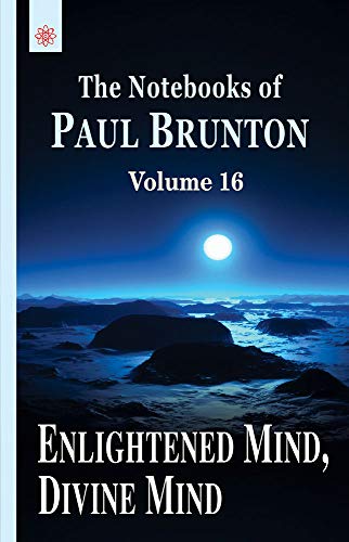 Mente Iluminada, Mente Divina: Os Cadernos de Paul Brunton: Volume 16