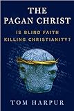 The Pagan Christ: Is Blind Faith Killing Christianity?
